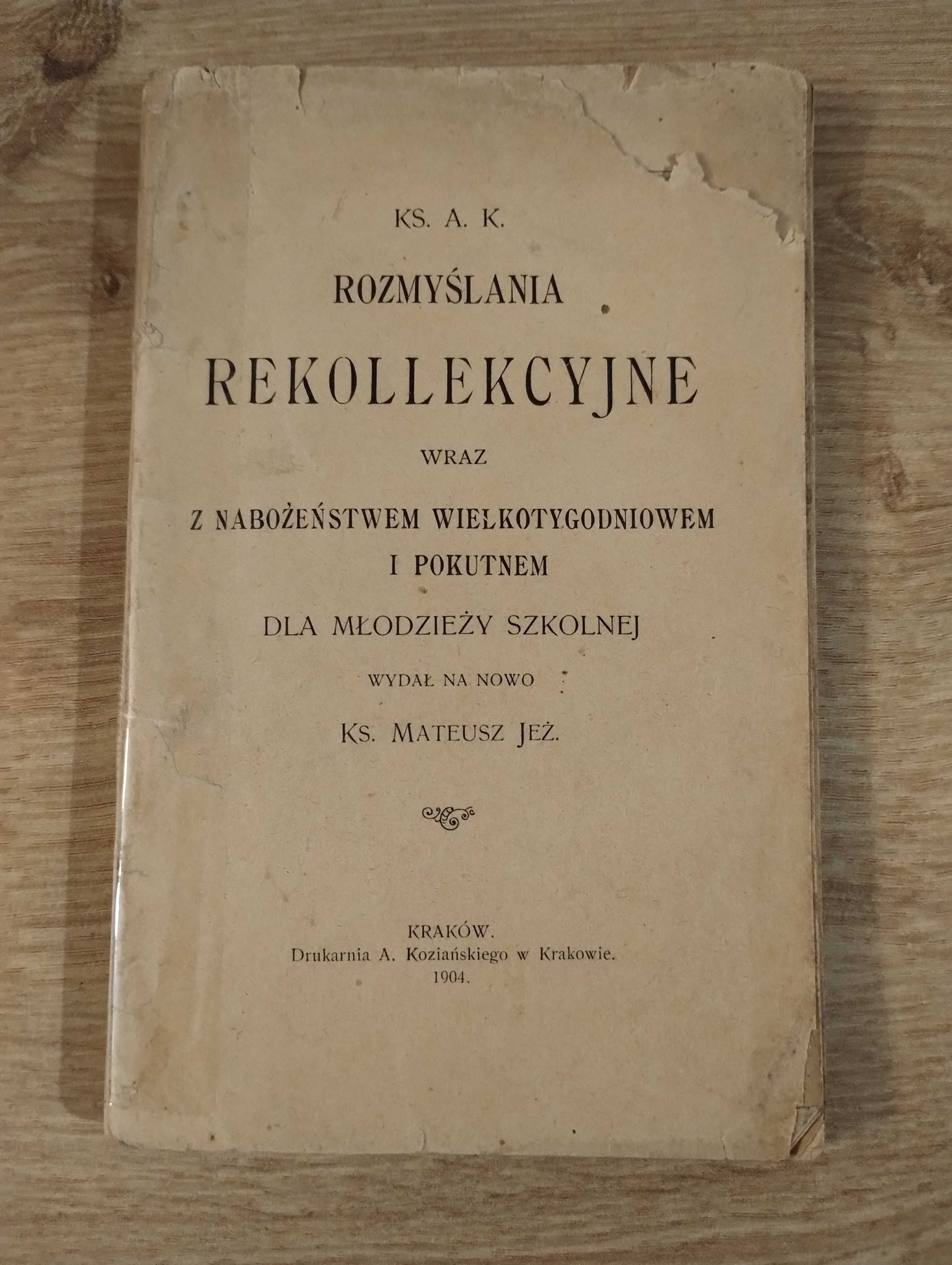 Ks. A. K. Rozmyślania rekolekcyjne wraz z nabożeństwem 1904 UNIKAT