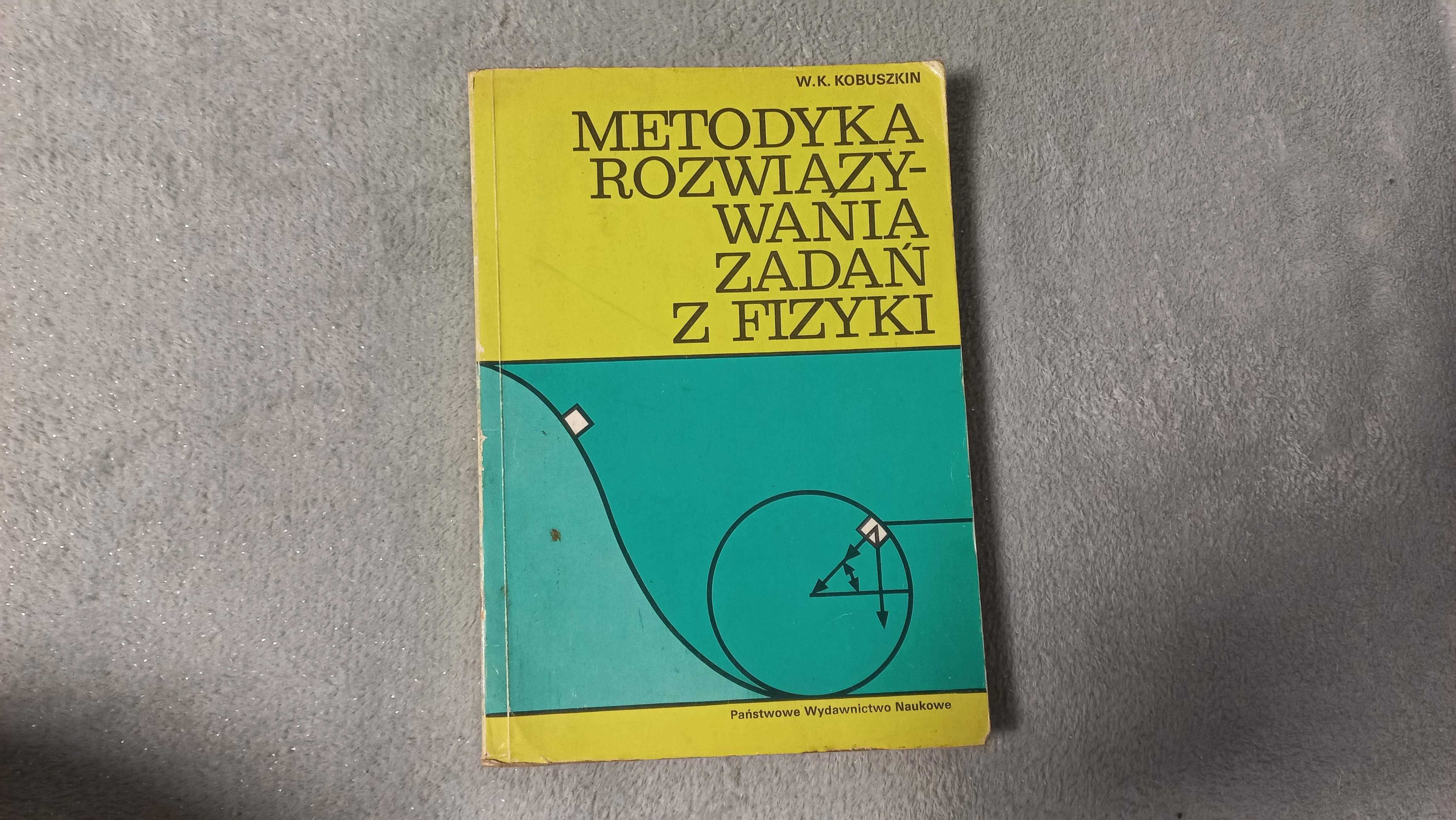 "Metodyka rozwiązywania zadań z fizyki" Wiktor K. Kobuszkin