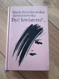 Być kwiatem - wiersze M. Pawlikowska-Jasnorzewska