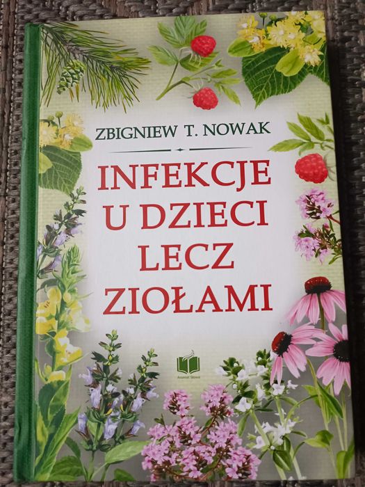 Infekcje u dzieci lecz ziołami Zbigniew T. Nowak Jak nowa!