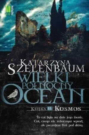 Wielki północny ocean. Księga 2. Kosmos. Katarzyna Szelenbaum (Nowa)