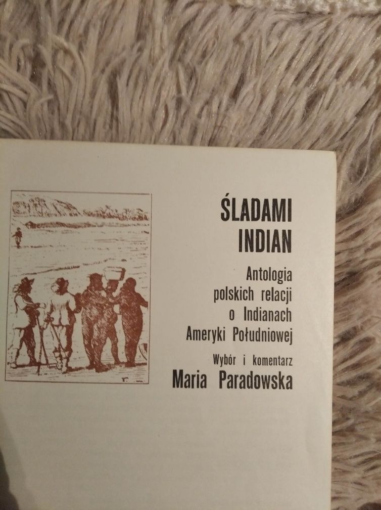 Śladami Indian Antologia polskich relacji o Indianach Ameryki płd