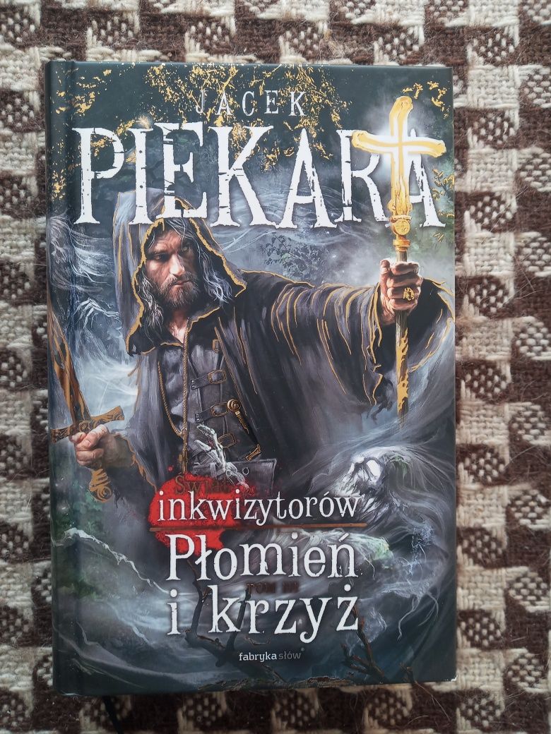 Jacek Piekara Ja inkwizytor, Płomień i krzyż tom 3 wyd I  2019 TWARDA