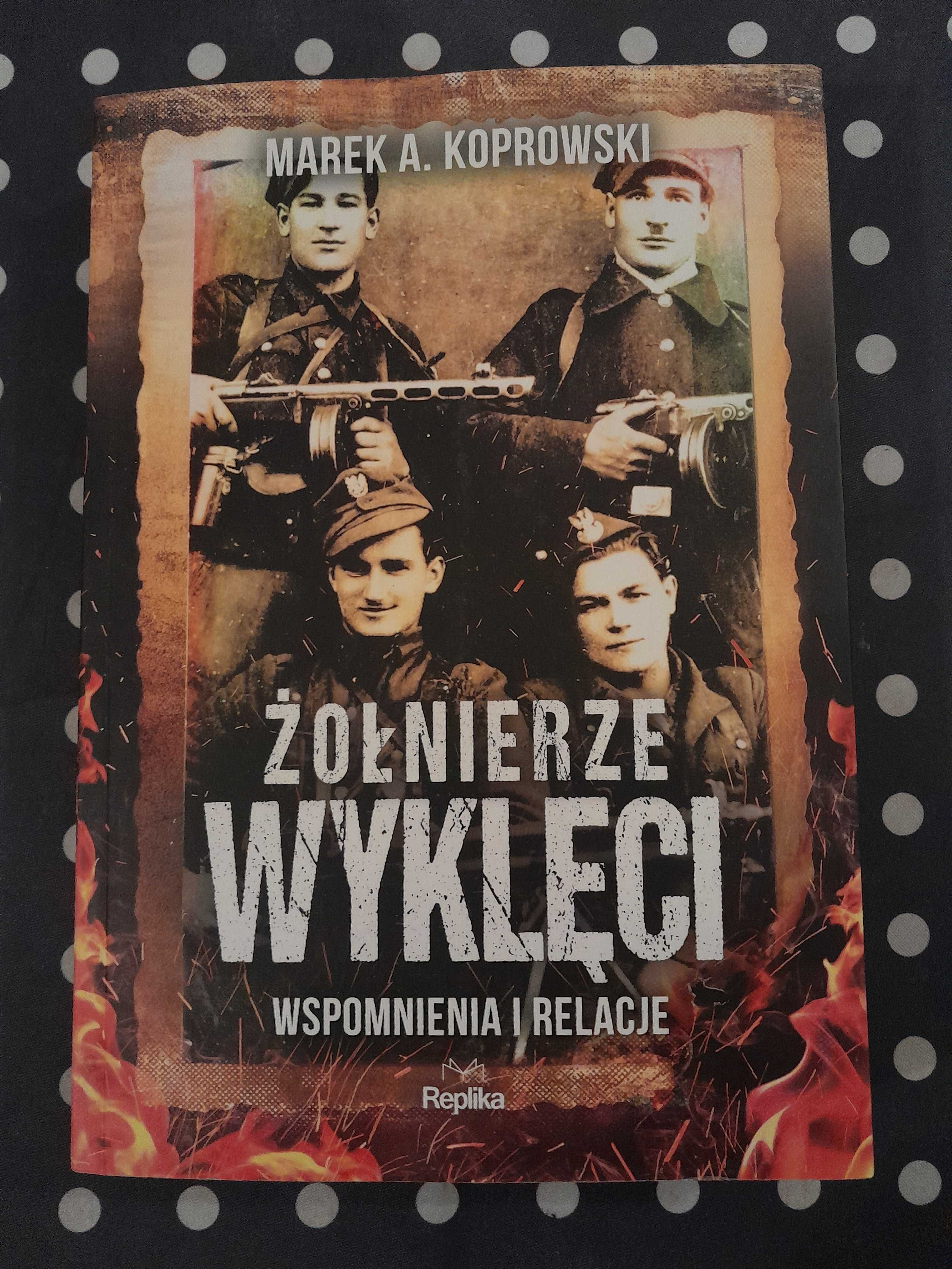 Wspomnienia i relacje. Żołnierze Wyklęci. Tom 1 Marek A. Koprowski