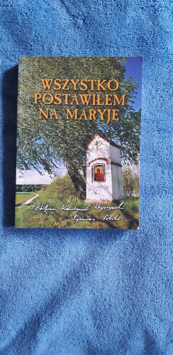 Wszystko postawiłem na Maryję Stefan Kardynał Wyszyński