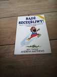 Andrew Matthews - Bądź szczęśliwy! Jak żyć z poczuciem bezpieczeństwa