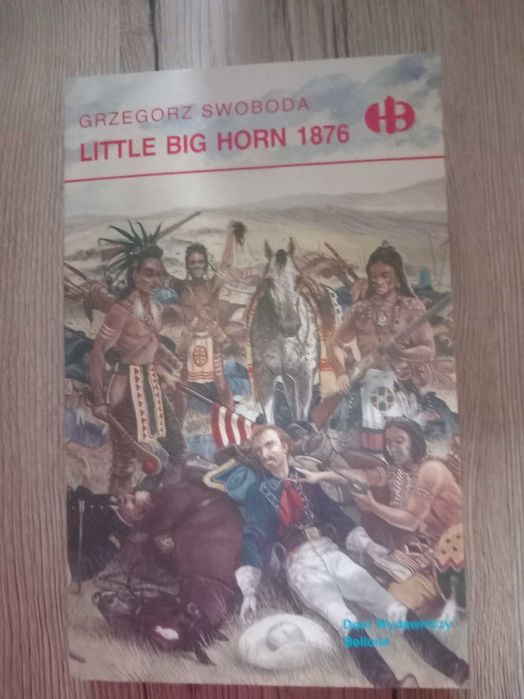 Little Big Horn 1876 Swoboda Grzegorz [Historyczne Bitwy / 1998]