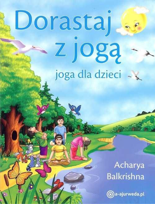 Dorastaj z jogą. Joga dla dzieci w2021
Autor: Acharya Balkrishna