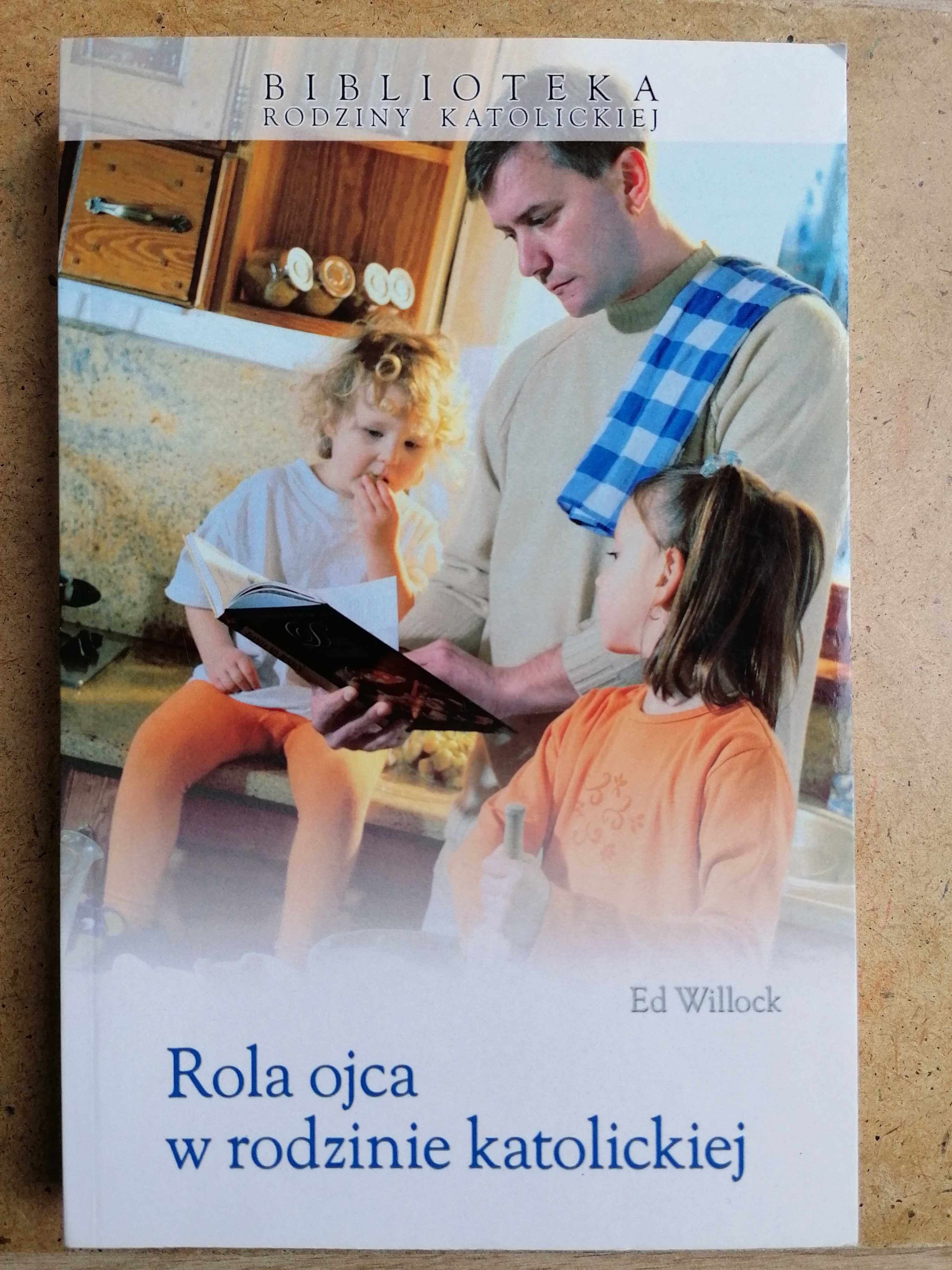 Ed Willock Rola ojca w rodzinie katolickiej.