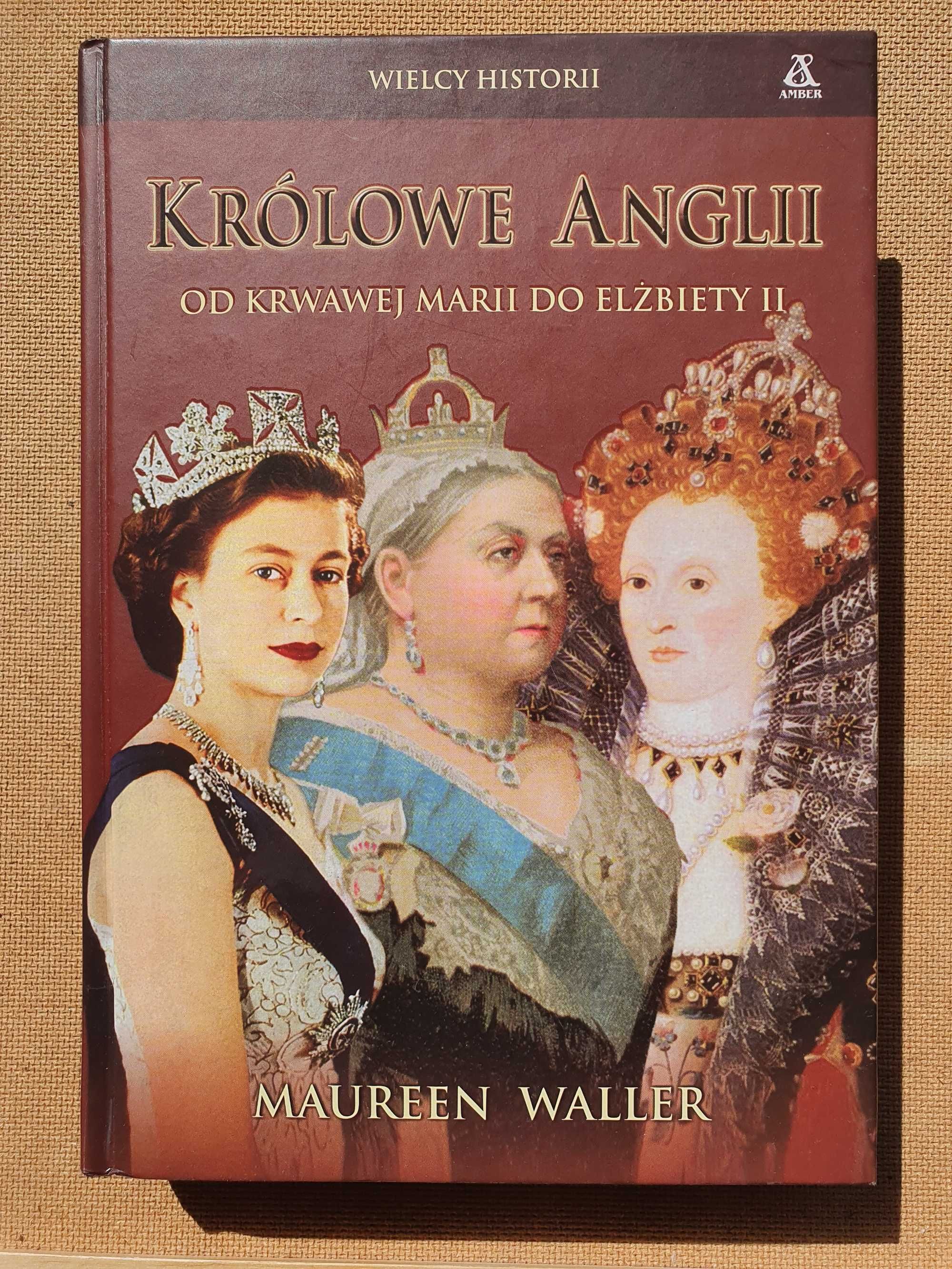 Królowe Anglii - Od Krwawej Marii do Elżbiety II - Maureen Waller