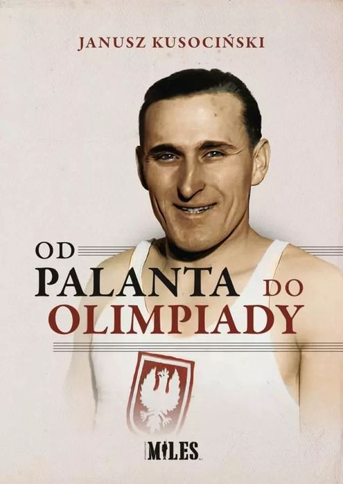 Od palanta do olimpiady - Janusz Kusociński. Miles. Nowy Produkt