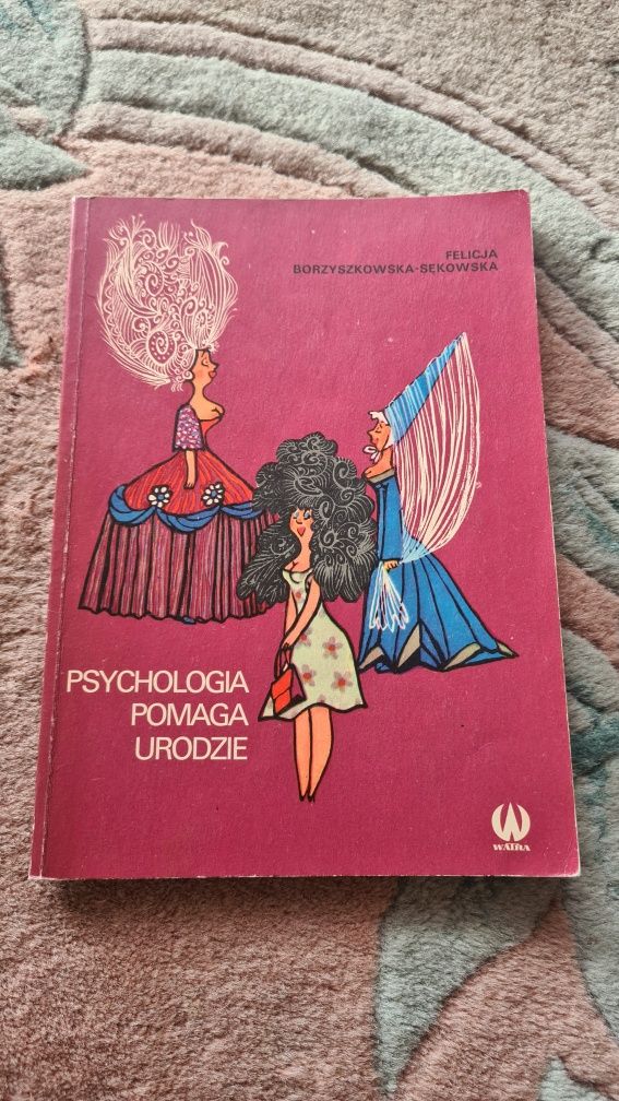 Psychologia pomaga urodzie Felicja Borzyszkowska-Sękowska