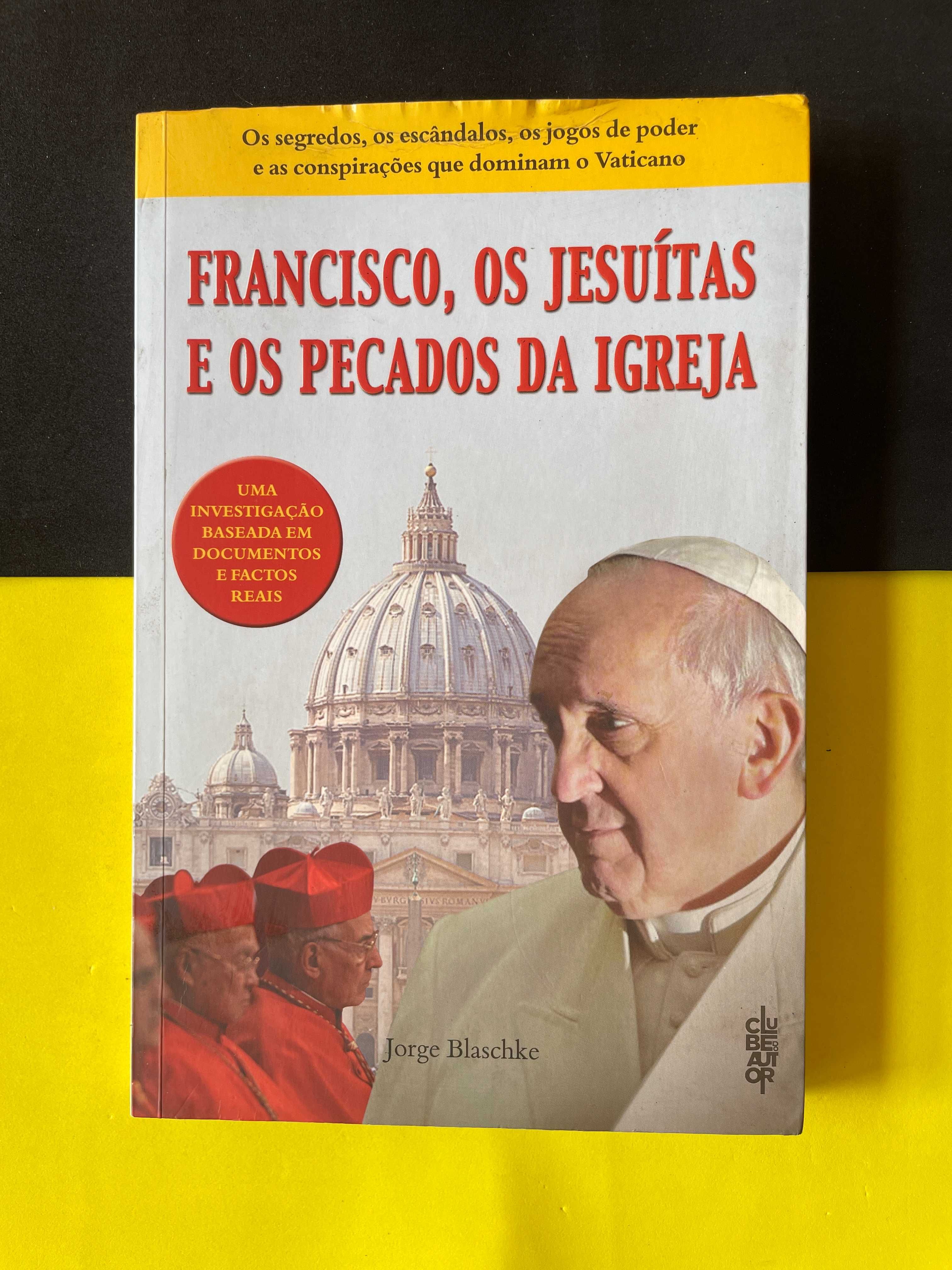 Jorge Blaschke - Francisco, os Jesuítas e os Pecados da Igreja