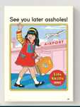 "See you later assholes" 40×30см. Life skills series
