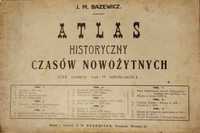 Atlas historyczny czasów nowożytnych . J.M.Bazewicz