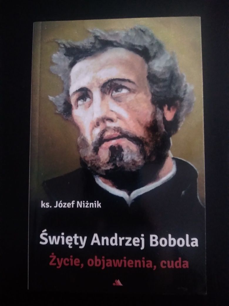 Święty Andrzej Bobola. Życie,  objawienia,  cuda- ks. A. Niżnik