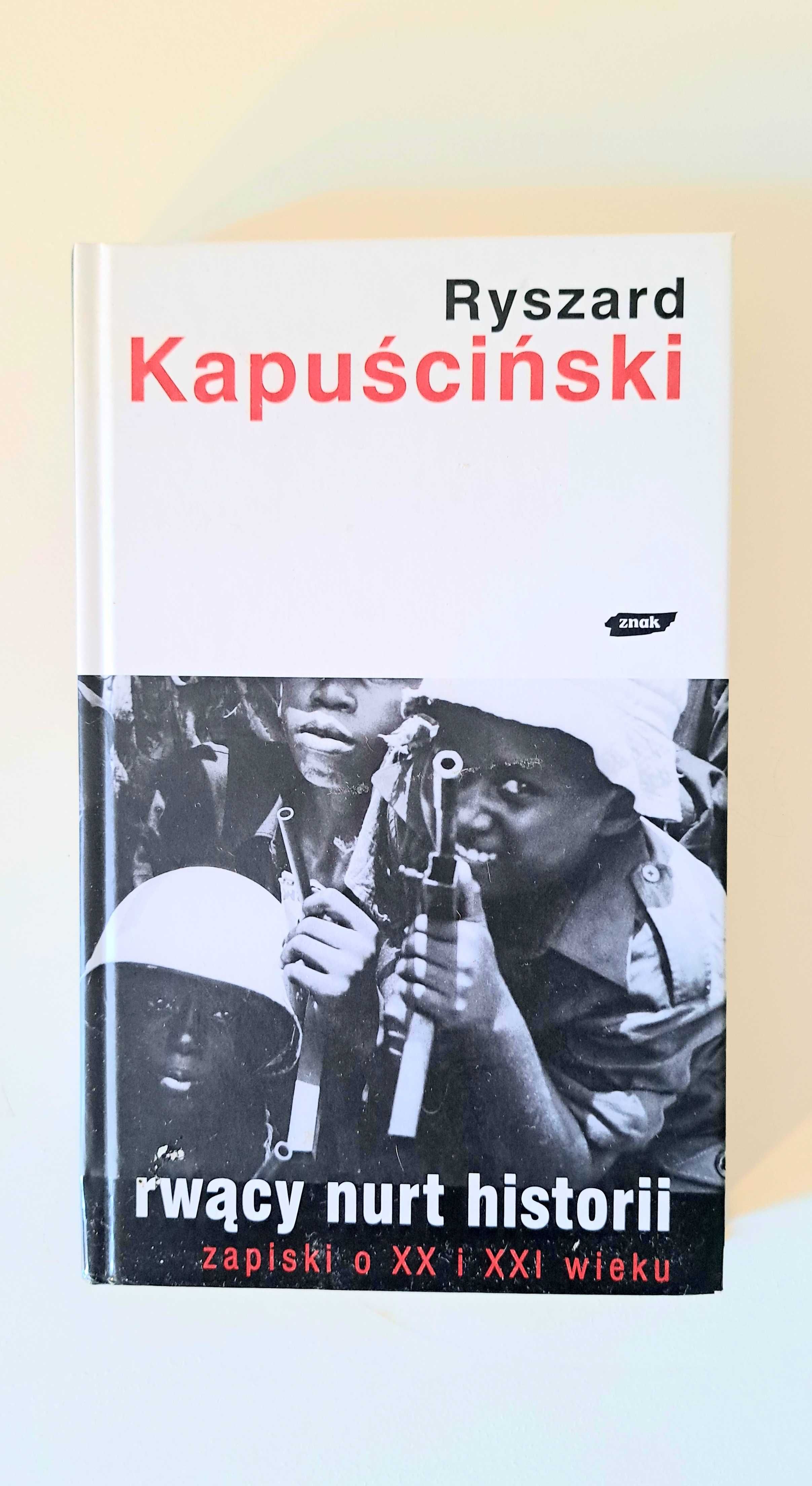 Rwący nurt historii. Zapiski o XX i XXI wieku.  Ryszard Kapuściński