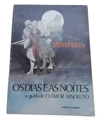 Os Dias e as Noites seguido de O Amor Absoluto, de Alfred Jarry