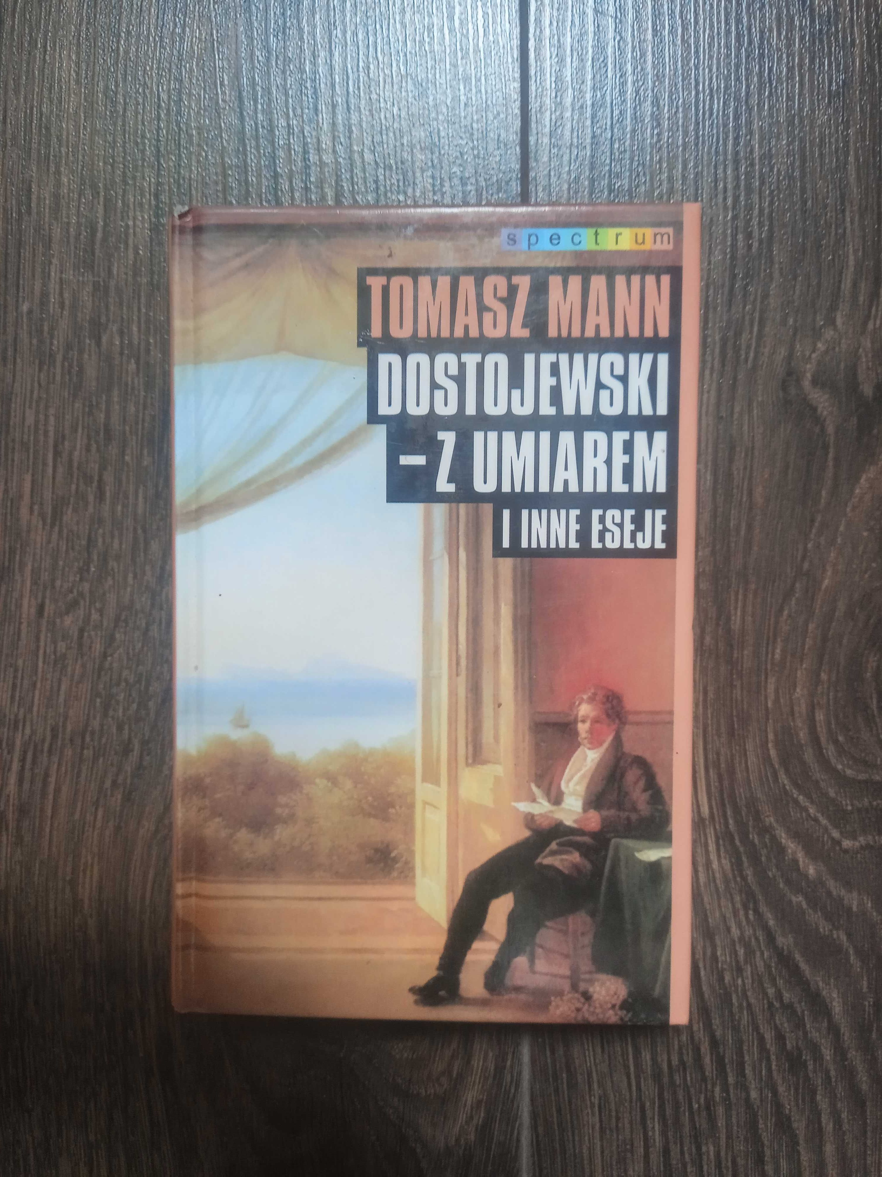 Tomasz Mann - Dostojewski z umiarem i inne eseje