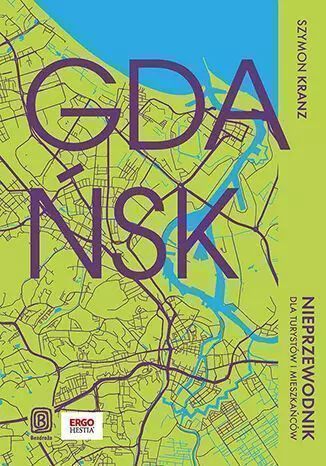 Gdańsk. Nieprzewodnik dla turystów i mieszkańców. Bezdroża