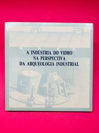 A Industria do Vidro na Perspectiva da Arqueologia Industrial