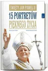 Święty Jan Paweł II 15 portretów pięknego życia