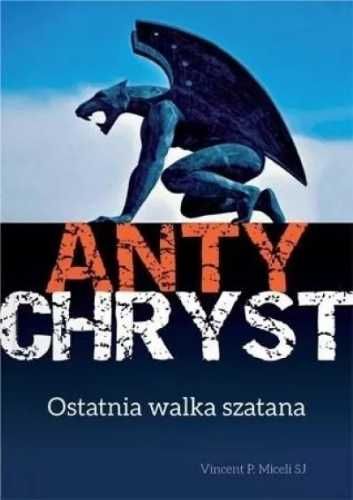 Antychryst. Ostatnia walka szatana - Vincent P. Miceli SJ