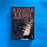 O Templo e a Loja - O surgimento da Maçonaria e a Herança Templária