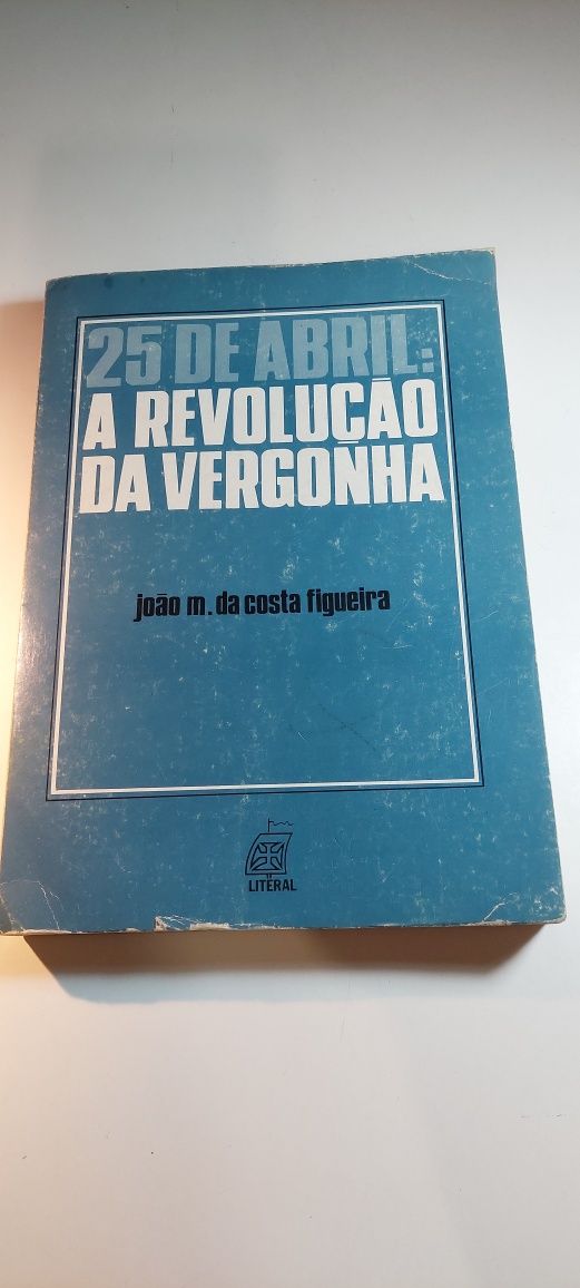 25 de Abril: A Revolução da Vergonha - João M. da Costa Figueira