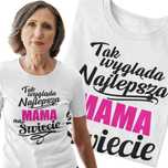 Koszulka dla mamy Tak wygląda najlepsza mama na świcie | 24H | XS-3XL