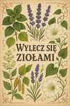 Wylecz się ziołami - indywidualny plan leczenia ziołolecznictwo