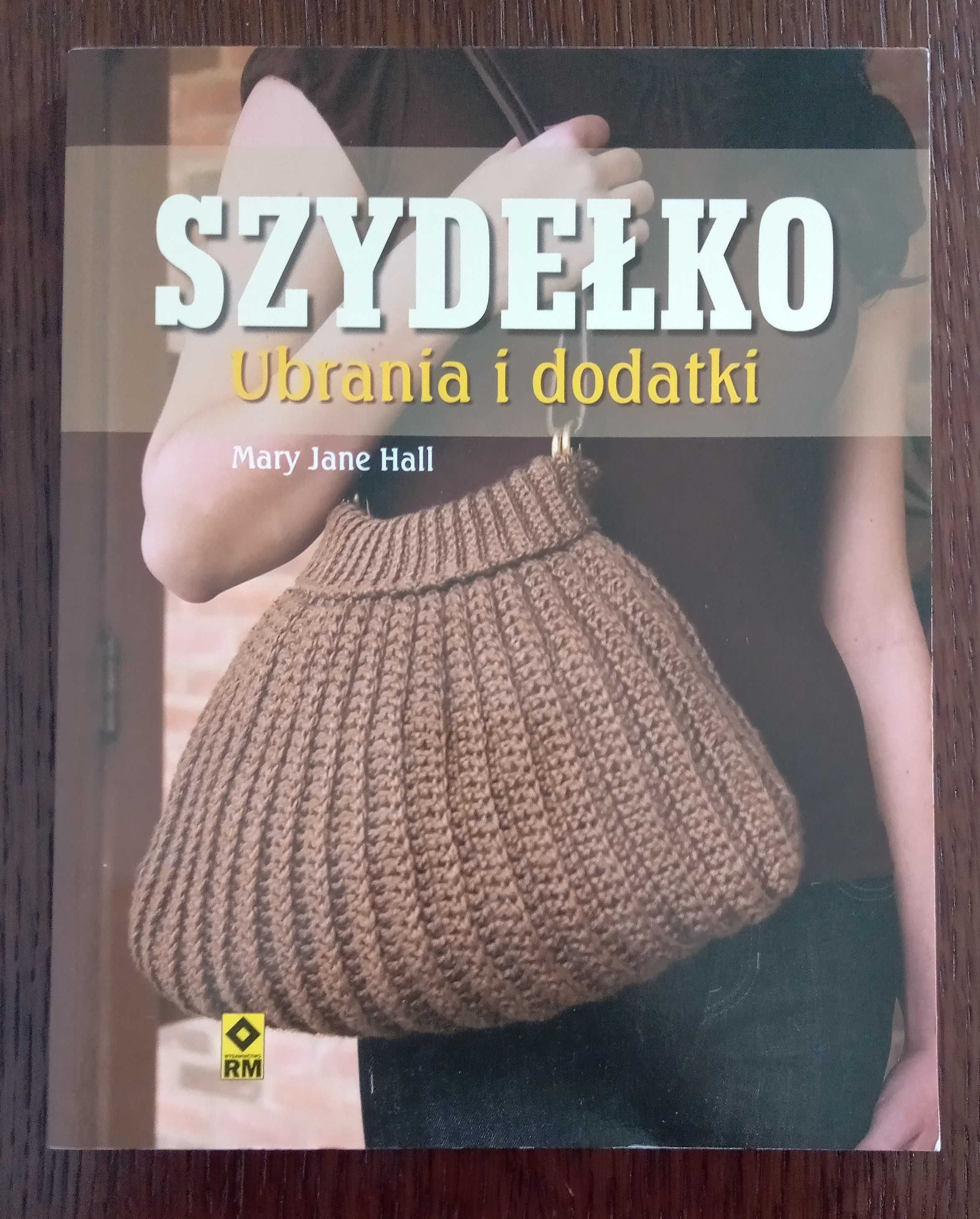 Szydełko. Ubrania i dodatki - Mary Jane Hall