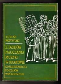 Z dziejów nauczania muzyki w Krakowie -- Tadeusz Przybylski