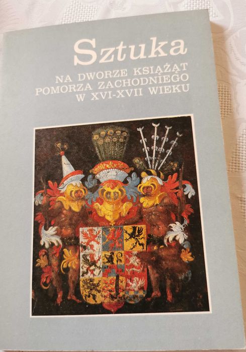 Sztuka na dworze książąt Pomorza Zachodniego XVI - XVII wieku