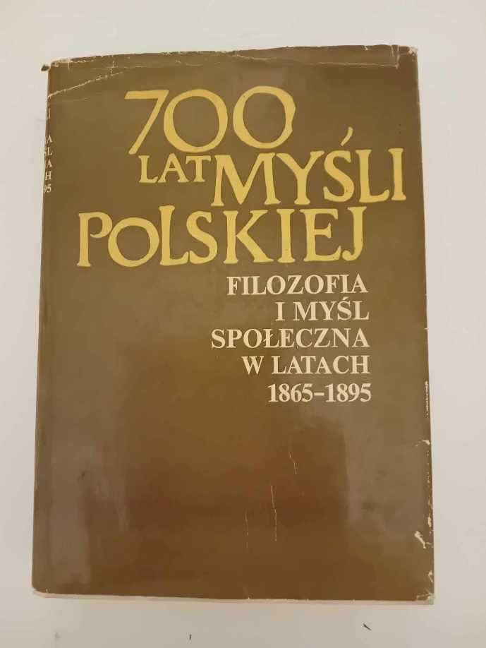 700 lat myśli polskiej. Filozofia i myśl społeczna w 1 8 6 5 - 1 8 9 5