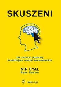 Skuszeni. Jak Tworzyć Produkty Kształtujące Nawyki