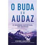 O Buda e o Audaz - O Segredo Espiritual do Sucesso, Vishen Lakhiani