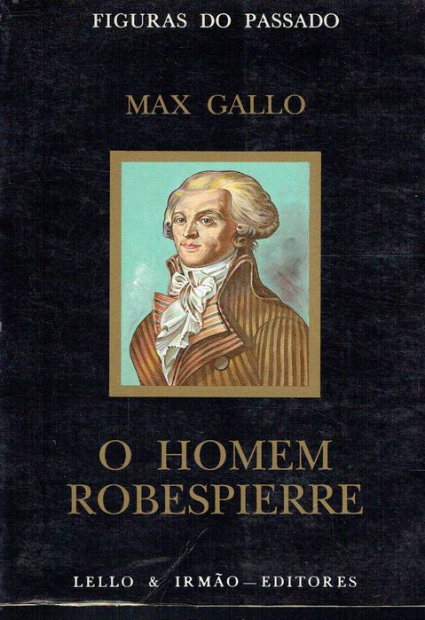 1145

O Homem Robespierre
História de uma solidão
de Max Gallo