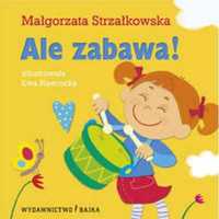 Ale zabawa! BAJKA - Małgorzata Strzałkowska