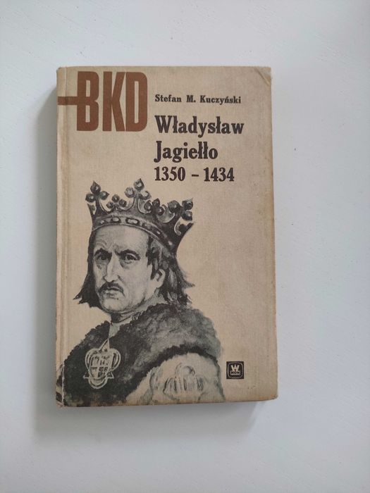 S. M. Kuczyński - Władysław Jagiełło 1350 - 1434