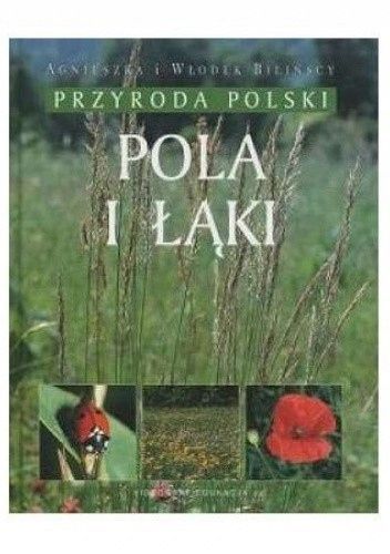 Pola I Łąki. Przyroda Polski Agnieszka Bilińska, Włodek Biliński