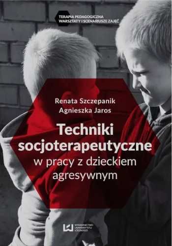 Techniki socjoterapeutyczne w pracy z dzieckiem.. - Agnieszka Jaros,