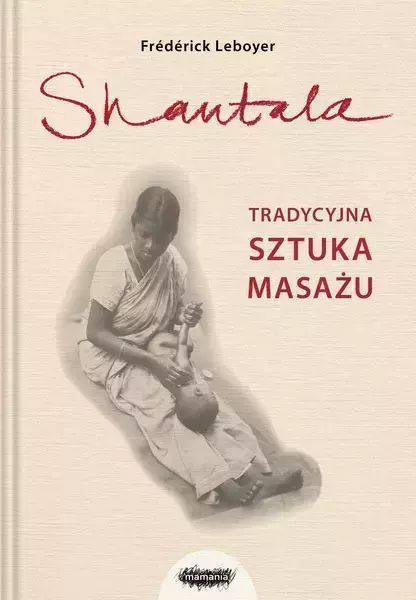 Shantala. Tradycyjna sztuka masażu. Mamania