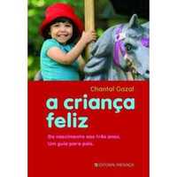 A Criança Feliz: Do Nascimento aos Três Anos, Chantal Gazal