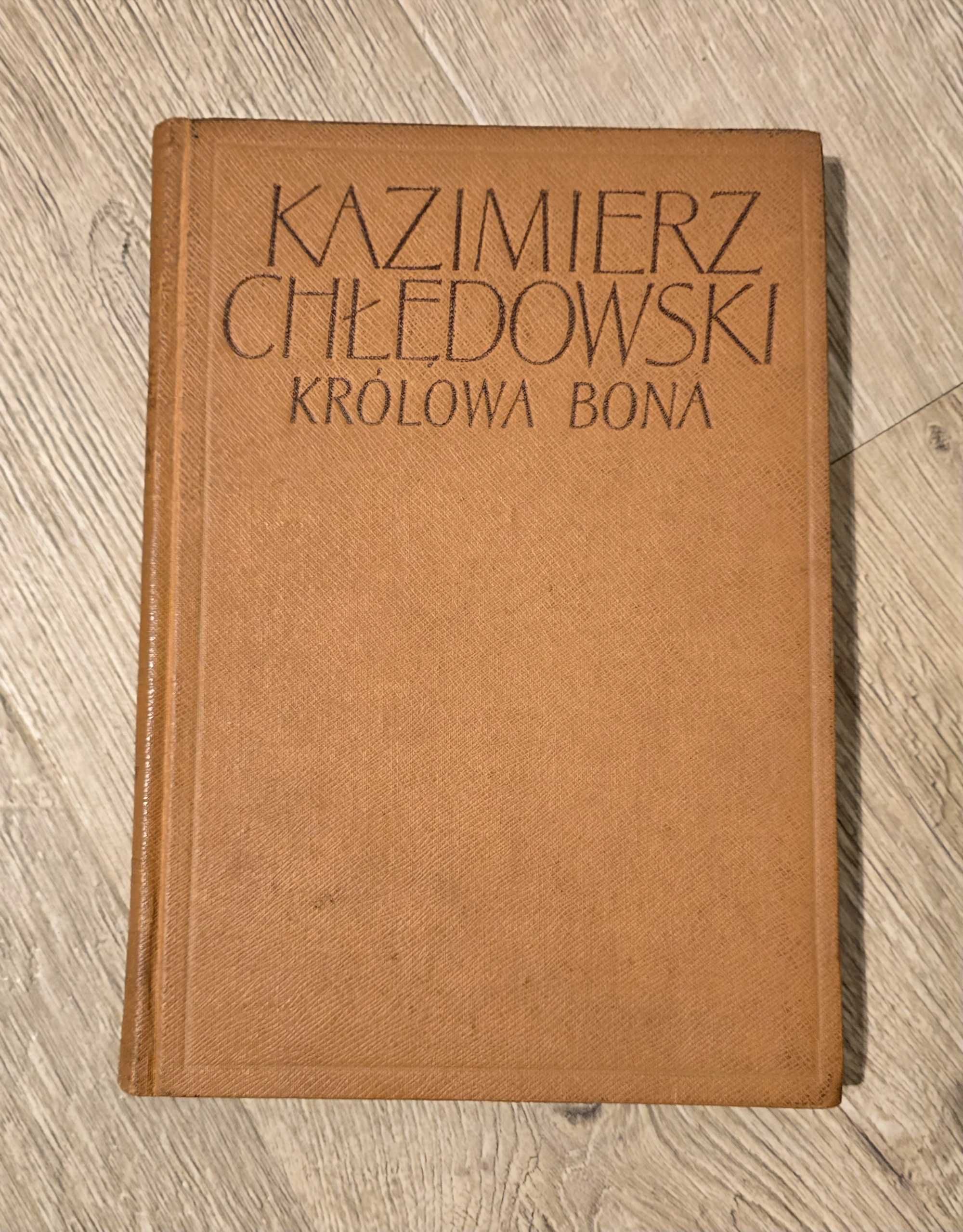 Królowa Bona. Kazimierz Chłędowski