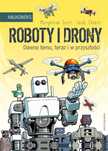 Roboty i drony. Dawno temu, teraz i w przyszłości Nasza Księgarnia