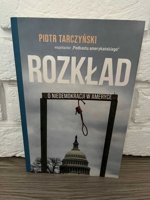 Rozkład. O niedemokracji w Ameryce, Piotr Tarczyński