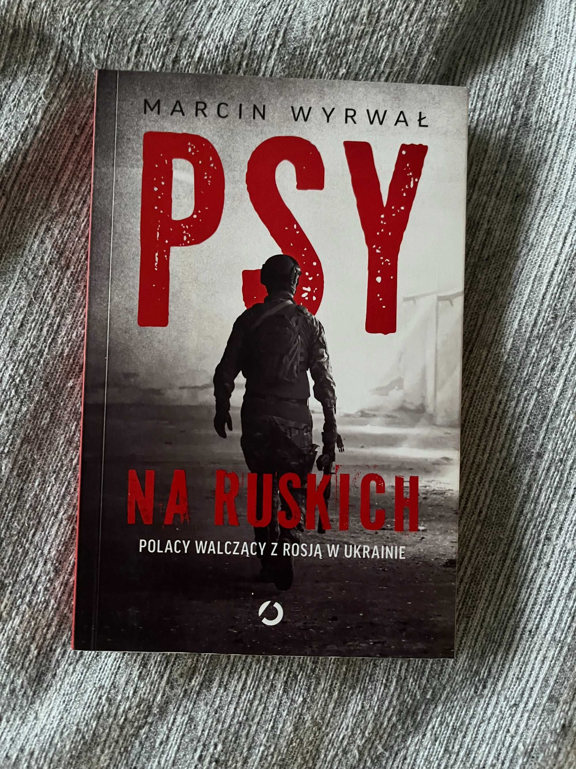 Marcin Wyrwał - "Psy na ruskich. Polacy walczący z Rosją w Ukrainie"