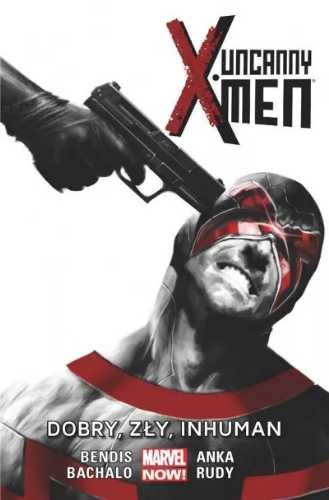 Uncanny X - Men T. 3 Dobry, zły, Inhuman, - praca zbiorowa