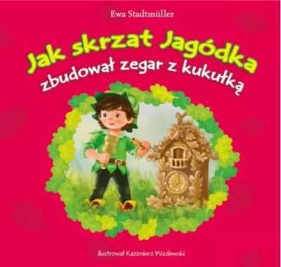 Jak skrzat Jagódka zbudował zegar z kukułką - Ewa Stadtmller